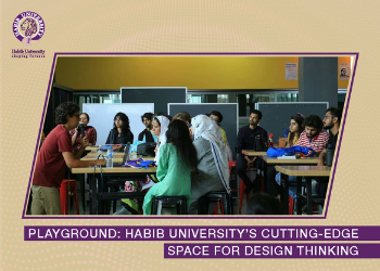 Playground: Habib University’s Cutting-Edge Space for Design Thinking