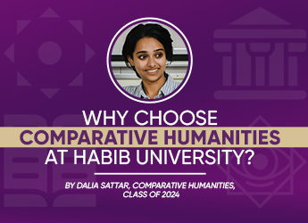 Why Choose Comparative Humanities at Habib University?