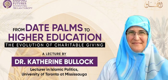 From Date Palms to Higher Education: The Evolution of Charitable Giving Dr. Katherine Bullock’s Lecture on the Role of Waqf in Islamic Philanthropy