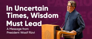 In Uncertain Times, Wisdom Must Lead: A Message from President Wasif Rizvi